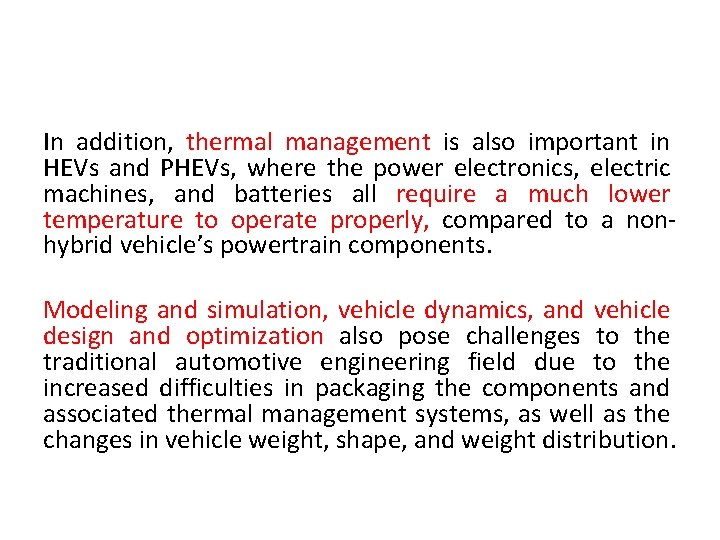 In addition, thermal management is also important in HEVs and PHEVs, where the power