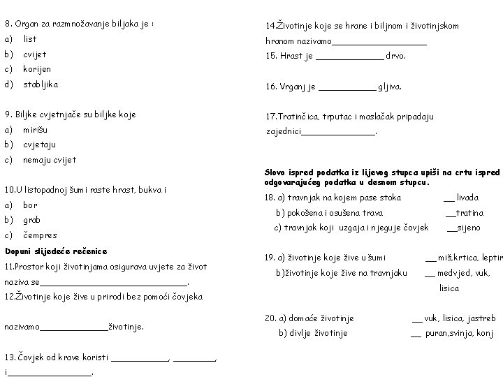 8. Organ za razmnožavanje biljaka je : 14. Životinje koje se hrane i biljnom