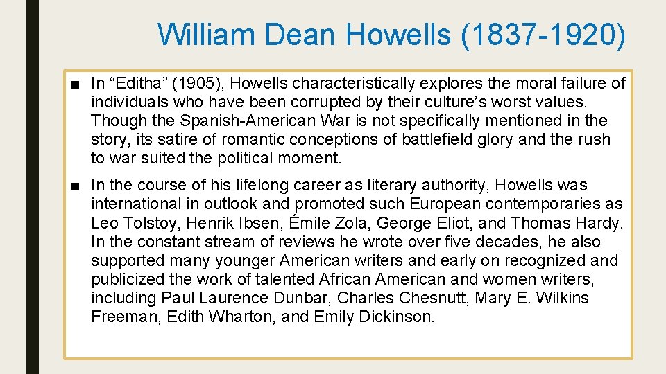 William Dean Howells (1837 -1920) ■ In “Editha” (1905), Howells characteristically explores the moral
