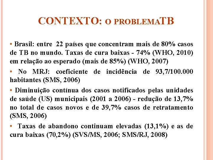 CONTEXTO: O PROBLEMATB • Brasil: entre 22 países que concentram mais de 80% casos