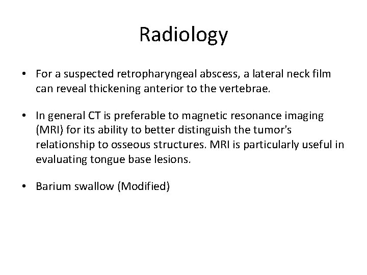 Radiology • For a suspected retropharyngeal abscess, a lateral neck film can reveal thickening