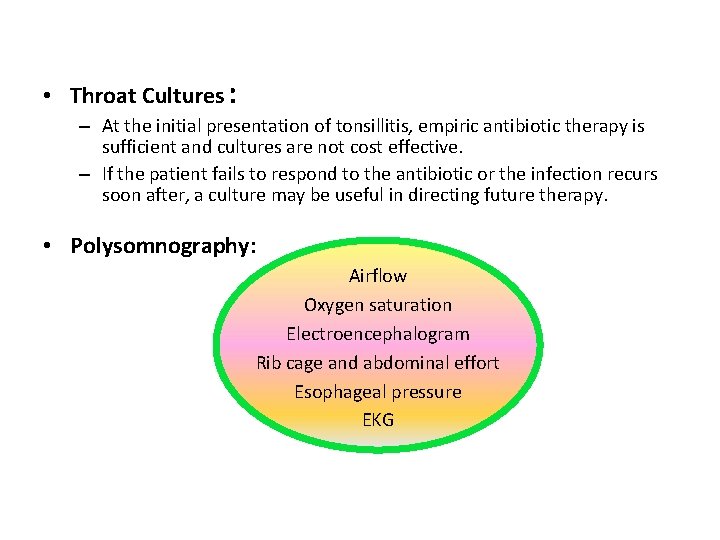  • Throat Cultures : – At the initial presentation of tonsillitis, empiric antibiotic