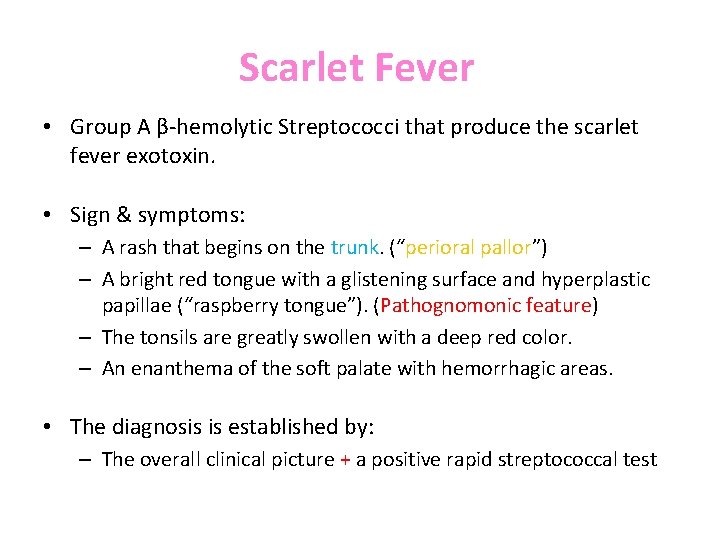 Scarlet Fever • Group A β hemolytic Streptococci that produce the scarlet fever exotoxin.