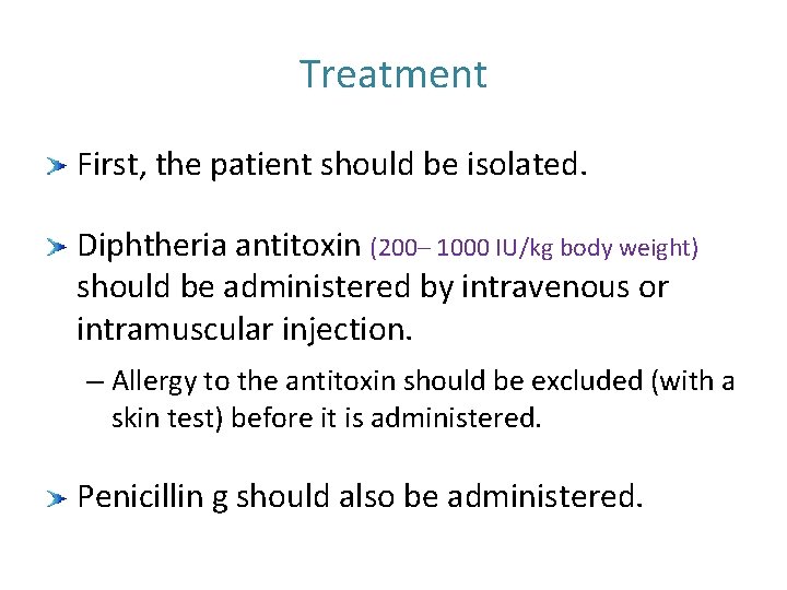 Treatment First, the patient should be isolated. Diphtheria antitoxin (200– 1000 IU/kg body weight)