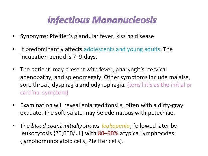 Infectious Mononucleosis • Synonyms: Pfeiffer’s glandular fever, kissing disease • It predominantly affects adolescents