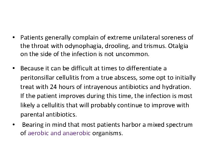  • Patients generally complain of extreme unilateral soreness of the throat with odynophagia,