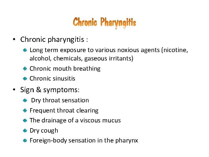  • Chronic pharyngitis : Long term exposure to various noxious agents (nicotine, alcohol,
