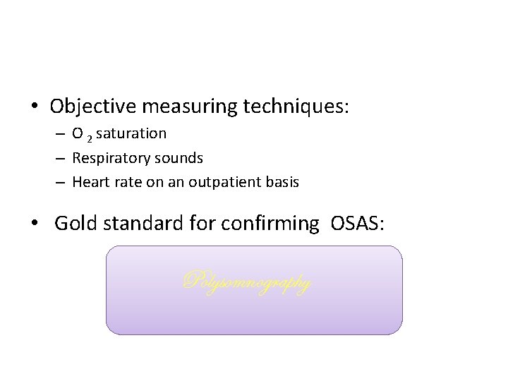  • Objective measuring techniques: – O 2 saturation – Respiratory sounds – Heart