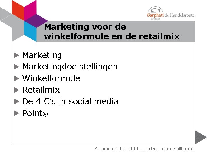 Marketing voor de winkelformule en de retailmix Marketingdoelstellingen Winkelformule Retailmix De 4 C’s in