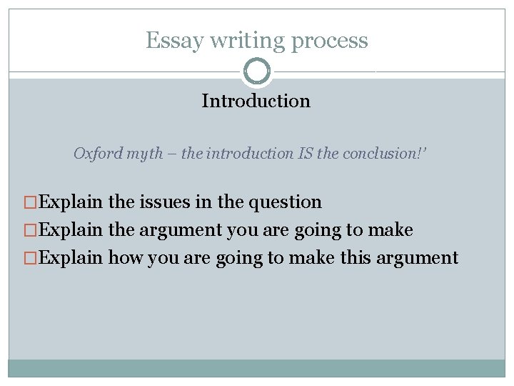 Essay writing process Introduction Oxford myth – the introduction IS the conclusion!’ �Explain the