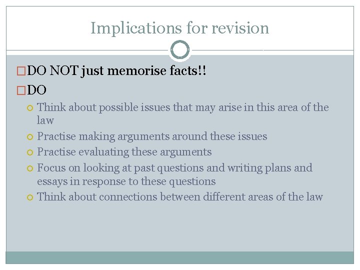 Implications for revision �DO NOT just memorise facts!! �DO Think about possible issues that