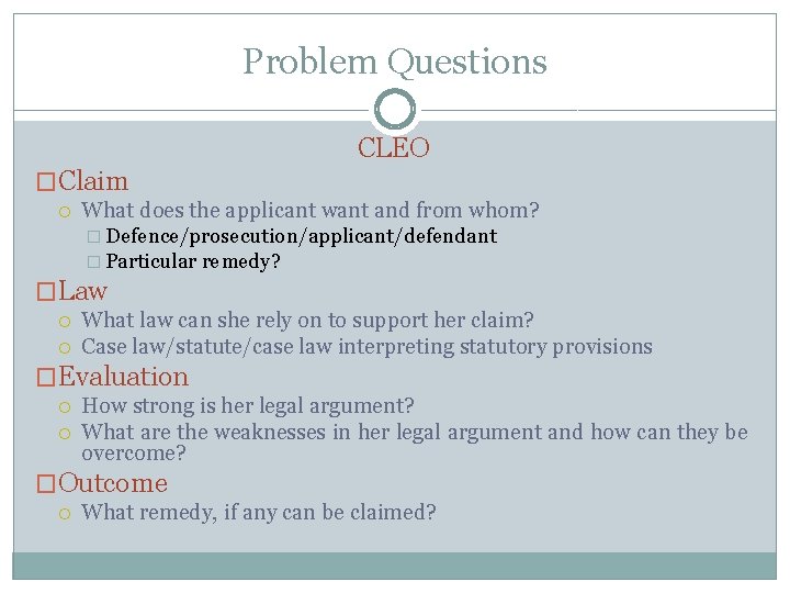 Problem Questions CLEO �Claim What does the applicant want and from whom? � Defence/prosecution/applicant/defendant