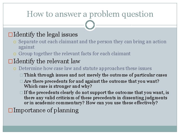 How to answer a problem question �Identify the legal issues Separate out each claimant