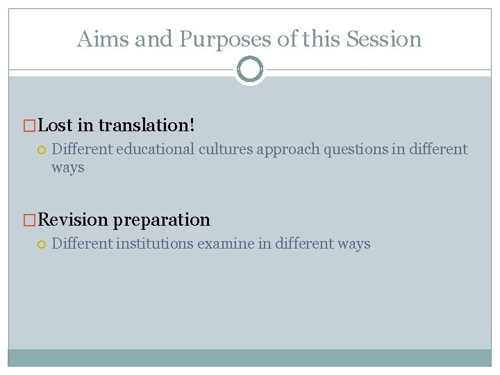 Aims and Purposes of this Session �Lost in translation! Different educational cultures approach questions