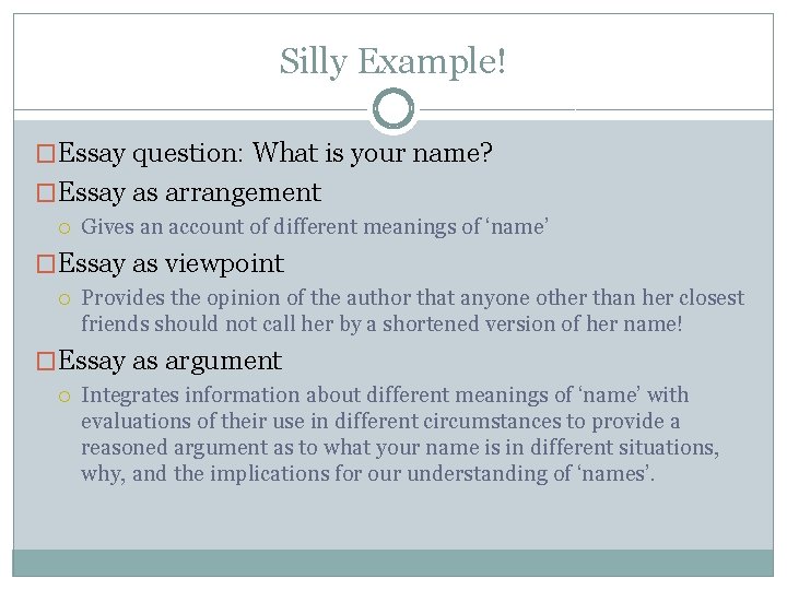 Silly Example! �Essay question: What is your name? �Essay as arrangement Gives an account