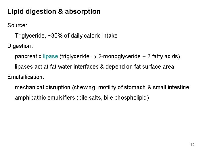 Lipid digestion & absorption Source: Triglyceride, ~30% of daily caloric intake Digestion: pancreatic lipase