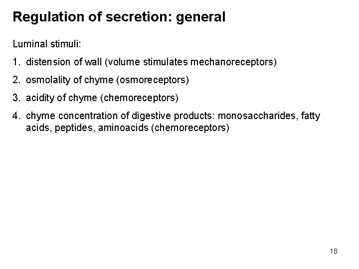 Regulation of secretion: general Luminal stimuli: 1. distension of wall (volume stimulates mechanoreceptors) 2.