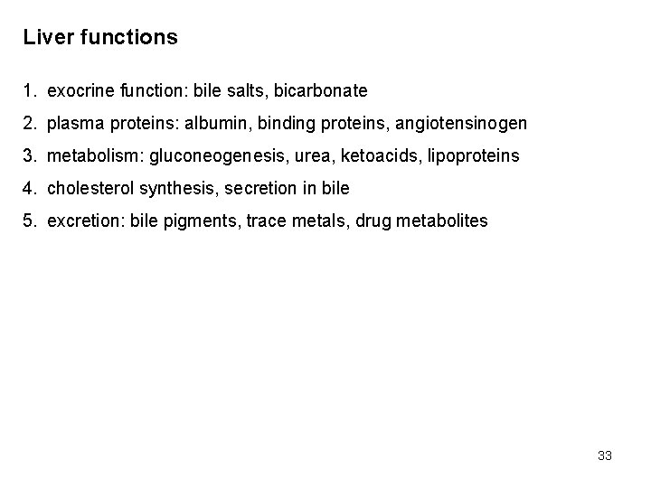 Liver functions 1. exocrine function: bile salts, bicarbonate 2. plasma proteins: albumin, binding proteins,