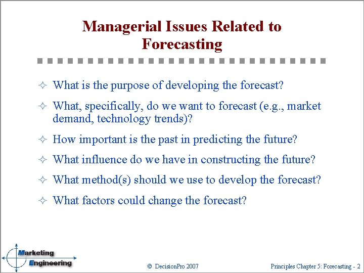 Managerial Issues Related to Forecasting ² What is the purpose of developing the forecast?