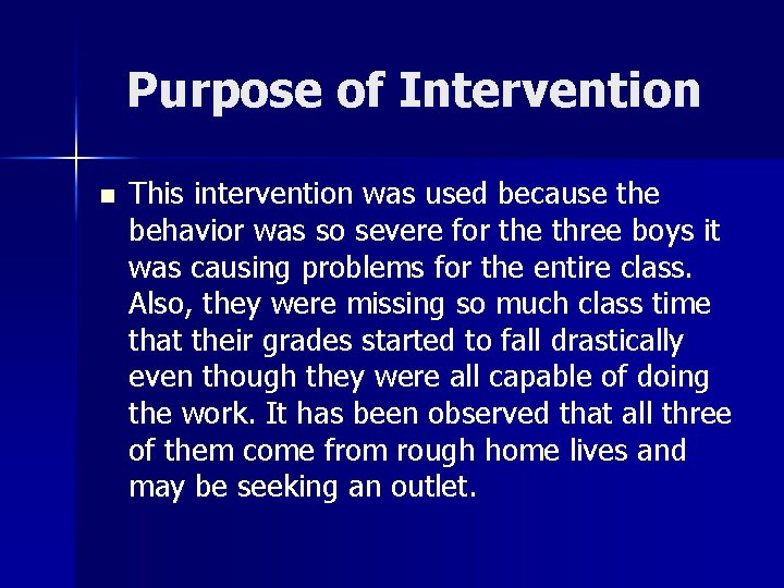 Purpose of Intervention n This intervention was used because the behavior was so severe