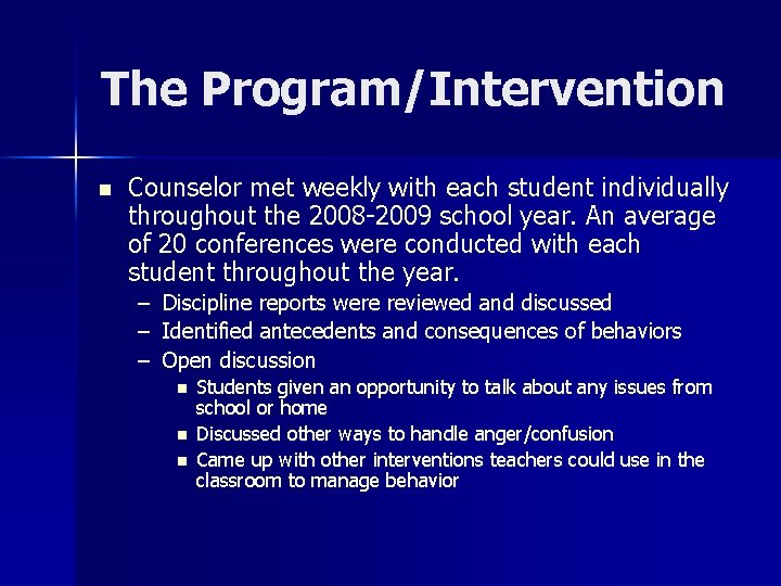 The Program/Intervention n Counselor met weekly with each student individually throughout the 2008 -2009