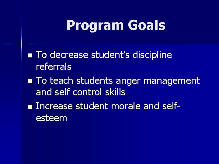 Program Goals To decrease student’s discipline referrals n To teach students anger management and