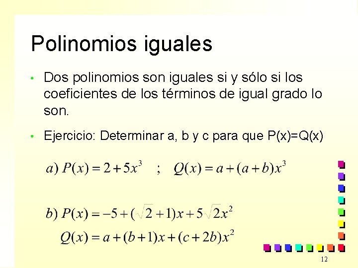 Polinomios iguales • Dos polinomios son iguales si y sólo si los coeficientes de