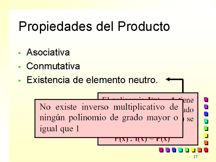 Propiedades del Producto • • • Asociativa Conmutativa Existencia de elemento neutro. 17 