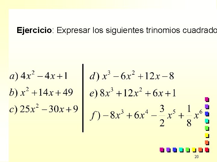 Ejercicio: Expresar los siguientes trinomios cuadrado 20 