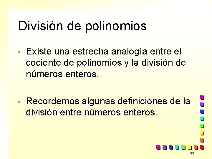 División de polinomios • Existe una estrecha analogía entre el cociente de polinomios y