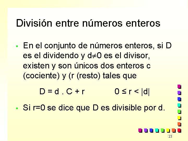 División entre números enteros • En el conjunto de números enteros, si D es