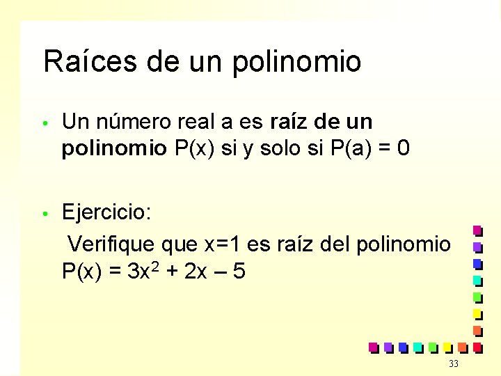 Raíces de un polinomio • Un número real a es raíz de un polinomio