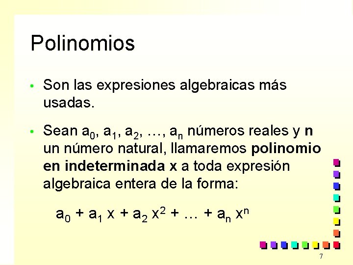 Polinomios • Son las expresiones algebraicas más usadas. • Sean a 0, a 1,