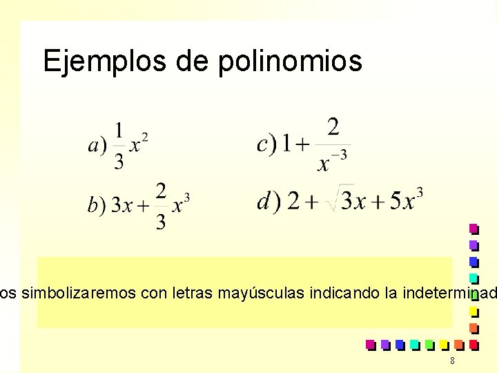 Ejemplos de polinomios os simbolizaremos con letras mayúsculas indicando la indeterminad 8 