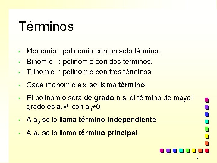 Términos • Monomio : polinomio con un solo término. Binomio : polinomio con dos