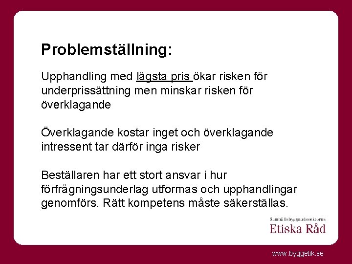 Problemställning: Upphandling med lägsta pris ökar risken för underprissättning men minskar risken för överklagande