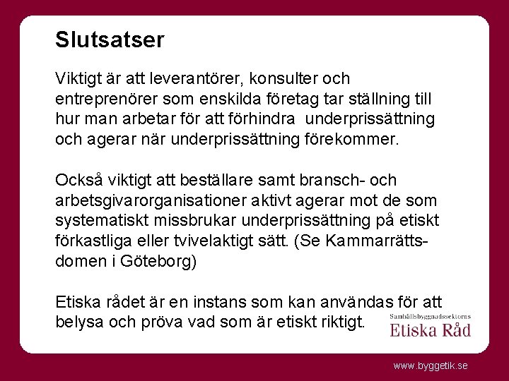 Slutsatser Viktigt är att leverantörer, konsulter och entreprenörer som enskilda företag tar ställning till