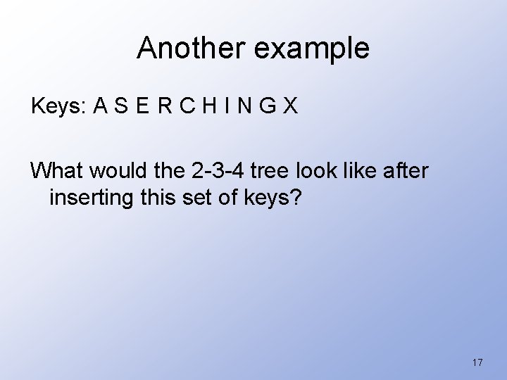 Another example Keys: A S E R C H I N G X What