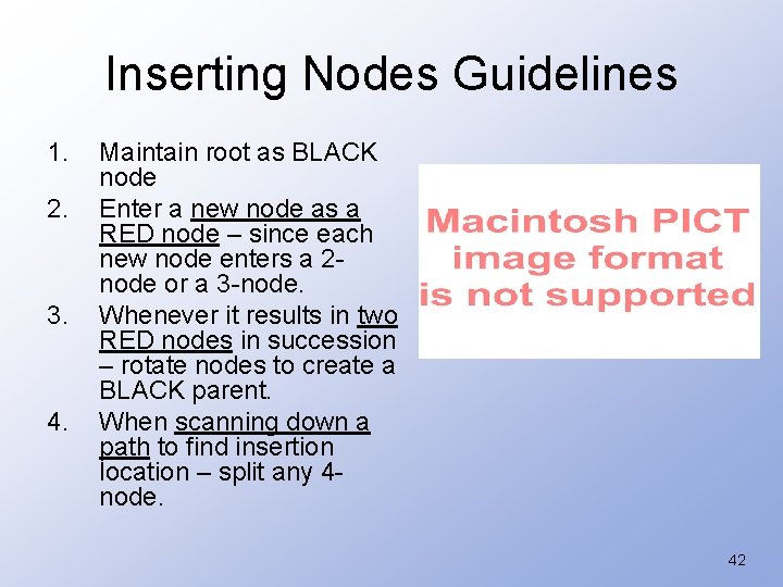 Inserting Nodes Guidelines 1. 2. 3. 4. Maintain root as BLACK node Enter a