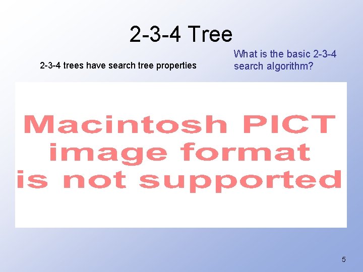 2 -3 -4 Tree 2 -3 -4 trees have search tree properties What is