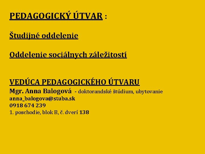 PEDAGOGICKÝ ÚTVAR : Študijné oddelenie Oddelenie sociálnych záležitostí VEDÚCA PEDAGOGICKÉHO ÚTVARU Mgr. Anna Balogová