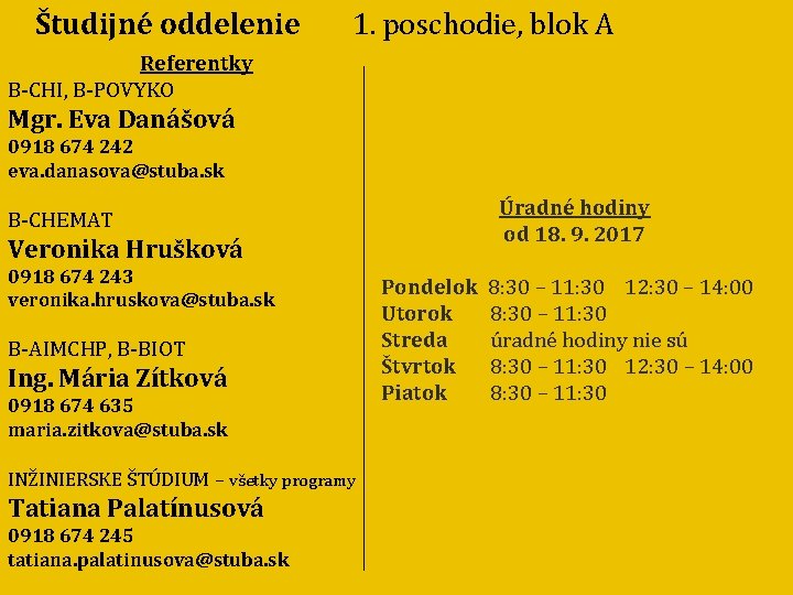 Študijné oddelenie 1. poschodie, blok A Referentky B-CHI, B-POVYKO Mgr. Eva Danášová 0918 674