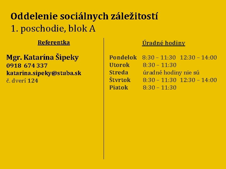 Oddelenie sociálnych záležitostí 1. poschodie, blok A Referentka Mgr. Katarína Šipeky 0918 674 337