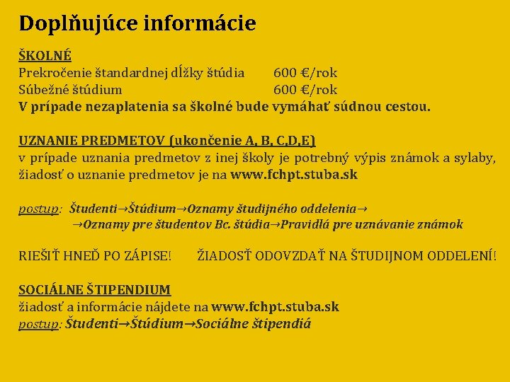 Doplňujúce informácie ŠKOLNÉ Prekročenie štandardnej dĺžky štúdia 600 €/rok Súbežné štúdium 600 €/rok V