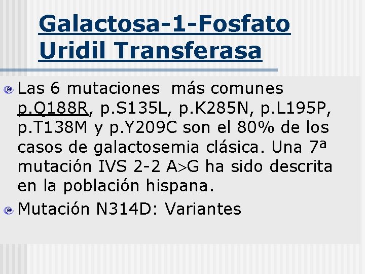 Galactosa-1 -Fosfato Uridil Transferasa Las 6 mutaciones más comunes p. Q 188 R, p.