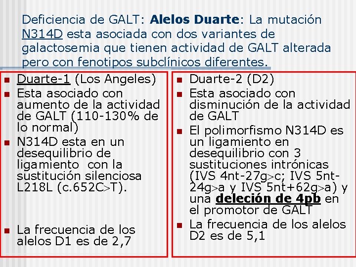 n n Deficiencia de GALT: Alelos Duarte: La mutación N 314 D esta asociada