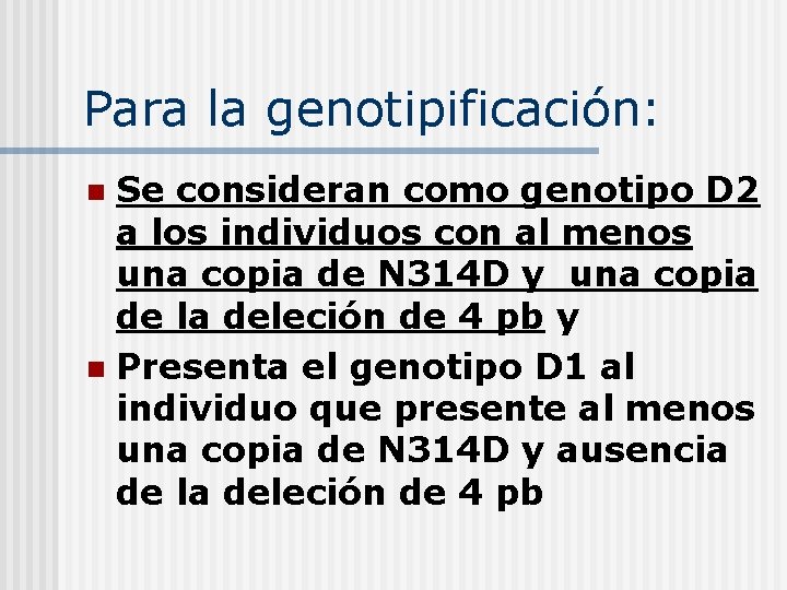 Para la genotipificación: Se consideran como genotipo D 2 a los individuos con al