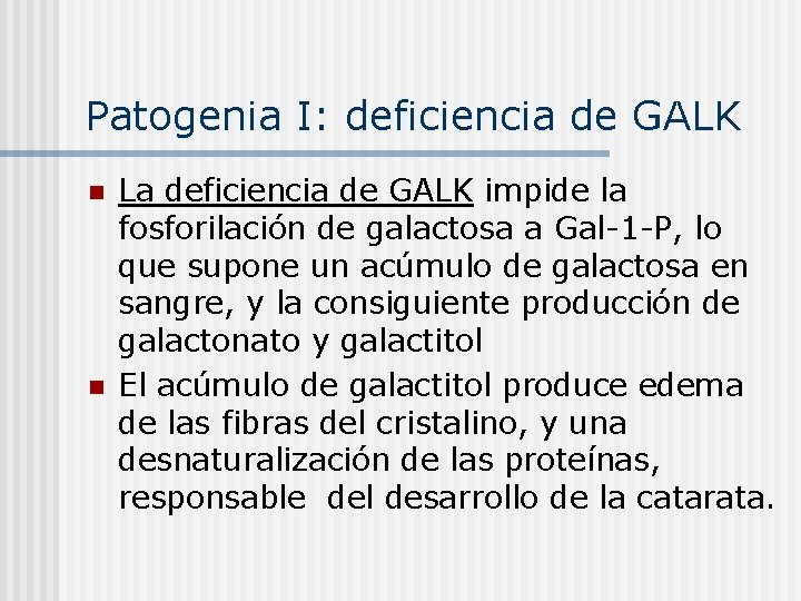 Patogenia I: deficiencia de GALK n n La deficiencia de GALK impide la fosforilación