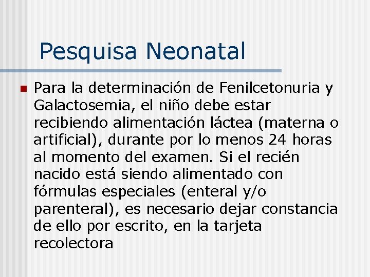 Pesquisa Neonatal n Para la determinación de Fenilcetonuria y Galactosemia, el niño debe estar