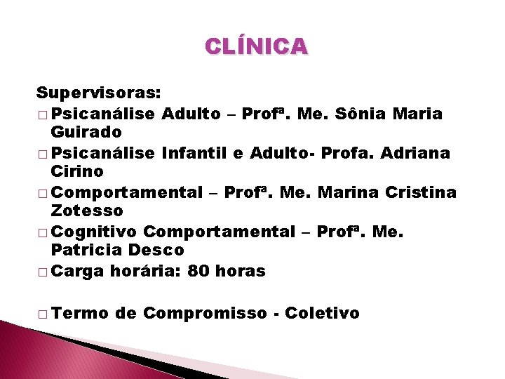 CLÍNICA Supervisoras: � Psicanálise Adulto – Profª. Me. Sônia Maria Guirado � Psicanálise Infantil